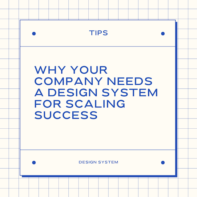 Why Your Company Needs a Design System for Scaling Success